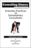 Everyday Practices of Extraordinary Consultants : A Field Guide for Consultants, Lambden, Christine and Conner, Casey, 0615261566