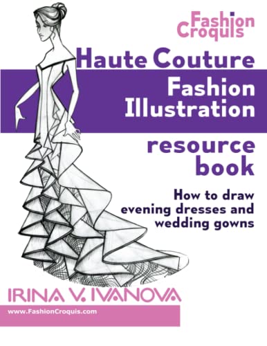 Haute Couture Fashion Illustration Resource Book: How to draw evening dresses and wedding gowns (Fashion Croquis Books) Haute Couture Fashion Illustration Resource Book: How to draw evening dresses and wedding gowns (Fashion Croquis Books) Paperback