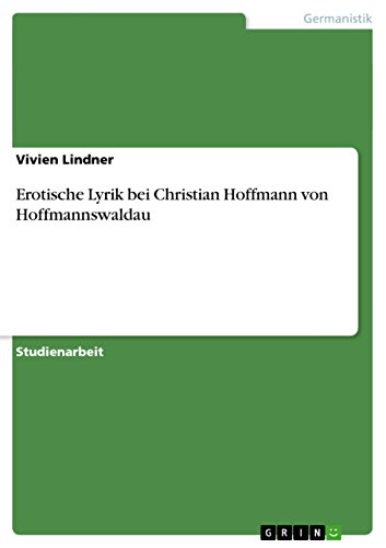 Erotische Lyrik bei Christian Hoffmann von Hoffmannswaldau (German Edition)
