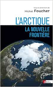 L Arctique La Nouvelle Frontiere Biblis French Edition Foucher Michel 9782271081476 Amazon Com Books L Arctique La Nouvelle Frontiere Biblis French Edition Foucher Michel 9782271081476 Amazon Com Books