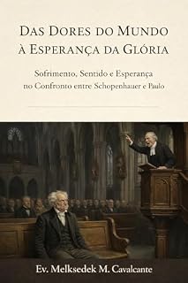 Livro Das Dores do mundo à Esperança da Glória: Sofrimento, sentido e esperança no confronto entre Schopenhauer e Paulo
