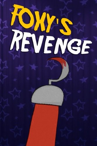 Foxy's Revenge: An Unofficial Five Nights At Freddy's Novel (FNAF Story Book)