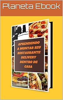Livro Aprendendo a montar seu restaurante delivery dentro de casa: Monte seu restaurante delivery na sua casa mesmo sendo um iniciante com pouco dinheiro.