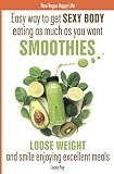 Easy way to get SEXY BODY eating as much as you want. SMOOTHIES. 100 recipes of green energy and gre by Laura Ray