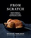 From Scratch: 10 Meals, 175 Recipes, and Dozens of Techniques You Will Use Over and Over by Michael Ruhlman
