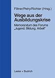 Image de Wege aus der Ausbildungskrise: Memorandum des Forums „Jugend ― Bildung ― Arbeit“ mit Untersuchungsergebnissen des Instituts für Arbeitsmarkt-