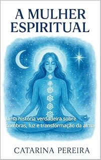 Livro A Mulher Espiritual: Uma história verdadeira sobre sombras, luz e transformação da alma