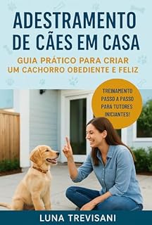 Adestramento de Cães em Casa: Guia Prático para Criar um Cachorro Obediente e Feliz