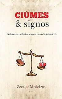 Livro CIÚMES & SIGNOS: Em busca do conhecimento para uma relação saudável.