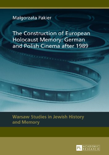 The Construction of European Holocaust Memory: German and Polish Cinema after 1989 (Warsaw Studies in Jewish History and Memory)