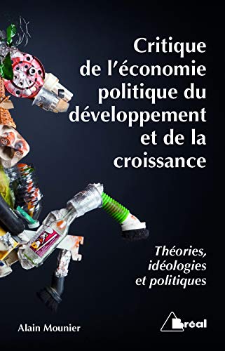 Critique de l'économie politique du développement et de la croissance : Théories, idéologies et by Alain Mounier