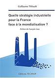 Image de Quelle stratÃ©gie industrielle pour la France face Ã  la mondialisation ? (French Edition)