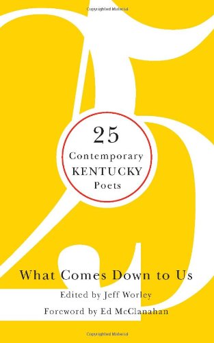 What Comes Down to Us: 25 Contemporary Kentucky Poets, by Ms. Jane Gentry Vance