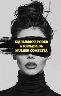 Livro Equilíbrio e Poder: A Jornada da Mulher Completa: Guia prático para emagrecer, fortalecer a mente e viver com propósito