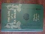 The Log of a Sea Angler. Sea and Adventures in Many Seas with Spear and Rod