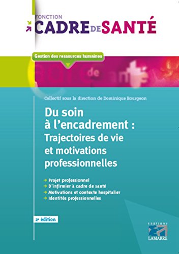 Du soin à l'encadrement : trajectoires de vie et motivations professionnelles - 2e édition