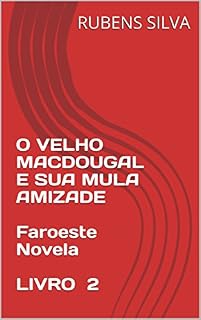 Livro O VELHO MACDOUGAL E SUA MULA AMIZADE Faroeste Novela LIVRO 2