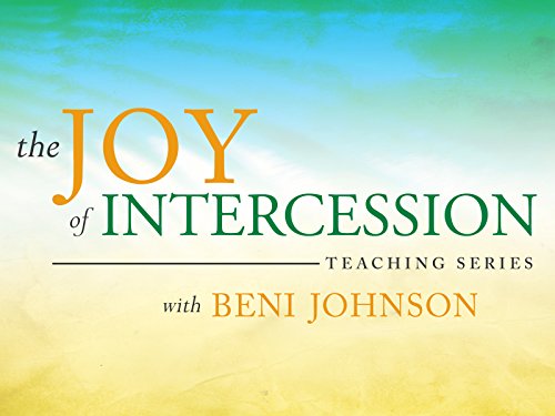 The Joy of Intercession Teaching Series with Beni Johnson