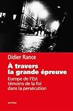A travers la grande épreuve : Europe de l'Est, témoins de la foi dans la persécution by 