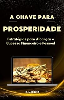 Livro A CHAVE PARA PROSPERIDADE: ESTRATEGIAS PARA ALCANÇAR O SUCESSO FINANCEIRO E PESSOAL