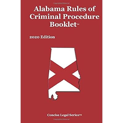 Alabama Rules of Criminal Procedure Booklet: 2020 Edition (Concise Legal Series) Alabama Rules of Criminal Procedure Booklet: 2020 Edition (Concise Legal Series)