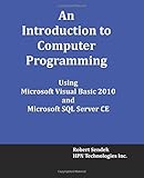 An Introduction to Computer Programming Using Microsoft Visual Basic 2010 and Microsoft SQL Server C by Robert Sendek