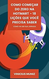 Livro Como Começar do Zero Na Hotmart 18 Lições Que Você Precisa Saber: Como Vai Ser Sua Jornada