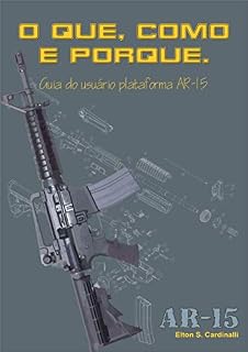 Livro O QUE, COMO E PORQUE: Guia do usuário plataforma AR-15