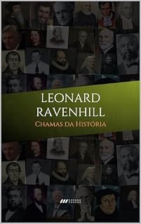 Livro Leonard Ravenhill: Chamas da História: Avivalistas que transformaram o mundo