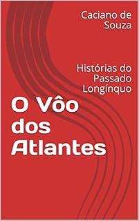 Livro O Vôo dos Atlantes: Histórias do Passado Longínquo