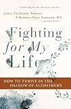 Fighting for My Life: How to Thrive in the Shadow of Alzheimer's by Jamie TenNapel Tyrone, Marwan Noel Sabbagh MD  FAAN