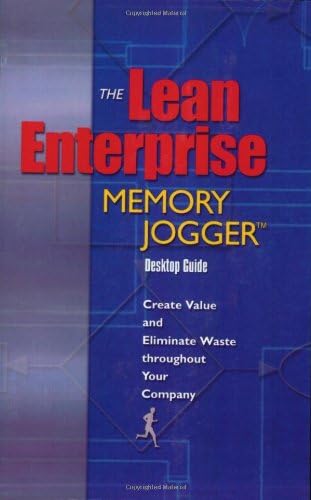 The Lean Enterprise Memory Jogger Desktop Guide: Create Value And Eliminate Waste Throughout Your Company