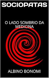Livro SOCIOPATAS : O LADO SOMBRIO DA MEDICINA (O CICLO GESTATÓRIO DE UM HOMEM)
