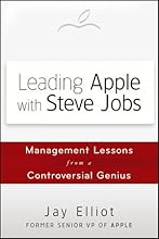 Leading Apple With Steve Jobs: Management Lessons From a Controversial Genius