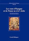 Les Cours d'Espagne et de France au XVIIe siècle : actas del coloquio celebrado del 26 al 28 de nov by