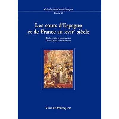 Les cours d'Espagne et de France au XVIIe siècle (Collection de la Casa de Velázquez)