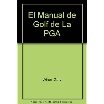 Manual de golf de la PGA, el. la manera profesional de jugar mejor a g