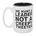 We Want A Leader Not A Creepy Tweeter 15 oz Deluxe Large Double-Sided Anti-Trump Mug