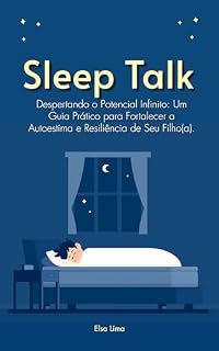 Livro Sleep Talk: Despertando o Potencial Infinito: Um Guia Prático para Fortalecer a Autoestima e Resiliência de Seu Filho(a).