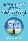 How To Thrive Around Negative People: Break Free From Negativity by 