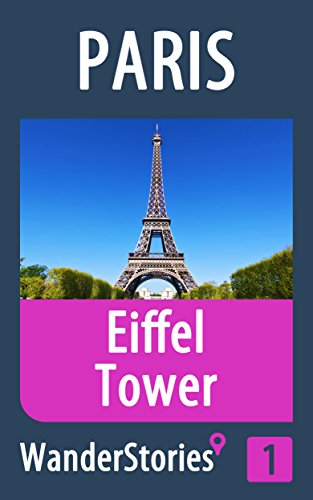 Eiffel Tower in Paris - a travel guide and tour as with the best local guide (Paris Travel Stories Book 1)