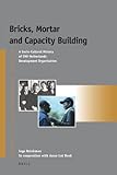 Bricks, Mortar and Capacity Building : A Socio-Cultural History of SNV Netherlands Development Organisation, Brinkman, Inge, 9004187413