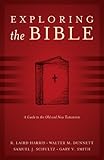 Exploring the Bible: A Guide to the Old and New Testaments, R. Laird Harris, Walter M. Dunnett, Samuel J. Schultz, Gary V. Smith, 1581348649