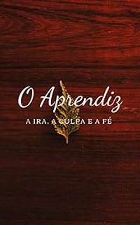 Livro O Aprendiz : A Ira, A Culpa e A Fé