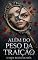 Livro Além do Peso da Traição: O que resta de nós: Uma autópsia psicológica sobre o engano, a vigilância doentia e o renascimento após a mentira.
