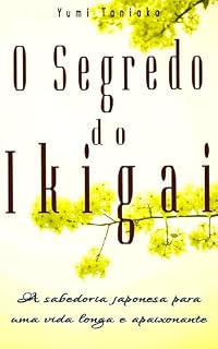 Livro O Segredo do Ikigai : A sabedoria japonesa para uma vida longa e apaixonante