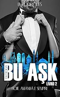 Livro BU ASK II - É AMOR: HOJE, AMANHÃ E SEMPRE + Capitulo Bônus (Saga Bu Ask Livro 3)