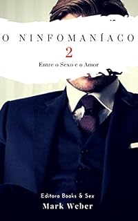 Livro O Ninfomaníaco - Livro 2: Entre o Sexo e o Amor