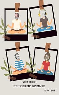 Livro Além do Ego, Reflexões Budistas na Psicanálise: O Budismo como um dos Fundamentos Psicanalíticos. (Budismo & Psicanalise Livro 1)