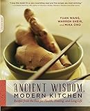 Ancient Wisdom, Modern Kitchen: Recipes from the East for Health, Healing, and Long Life by Yuan Wang